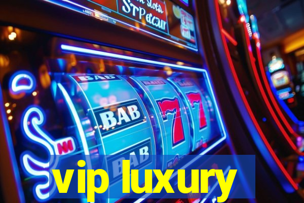 vip luxury